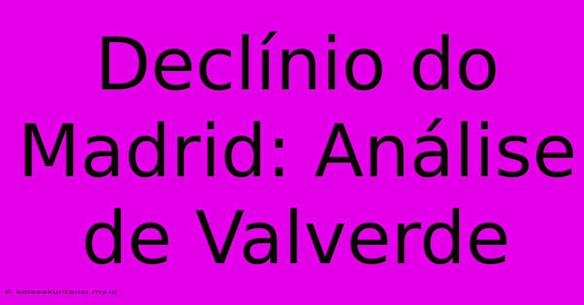 Declínio Do Madrid: Análise De Valverde