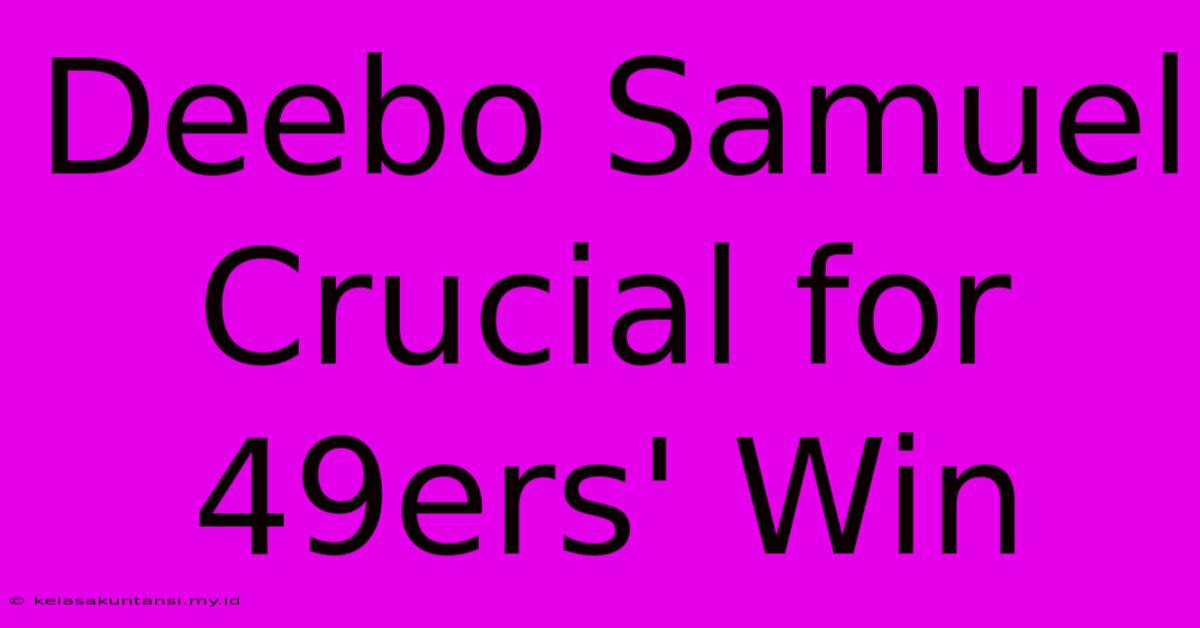 Deebo Samuel Crucial For 49ers' Win