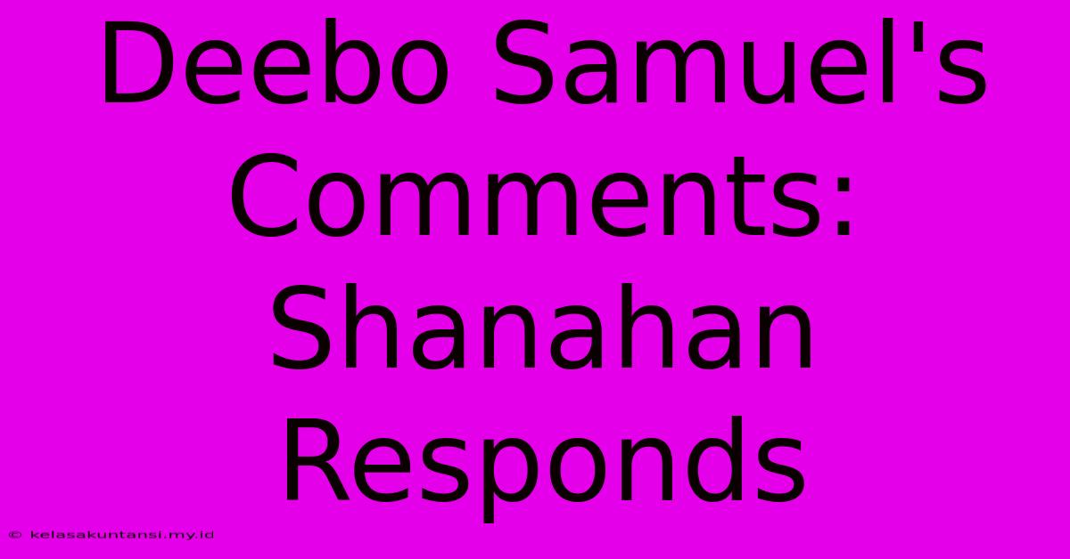 Deebo Samuel's Comments: Shanahan Responds