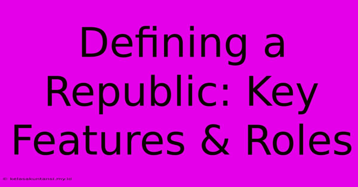 Defining A Republic: Key Features & Roles