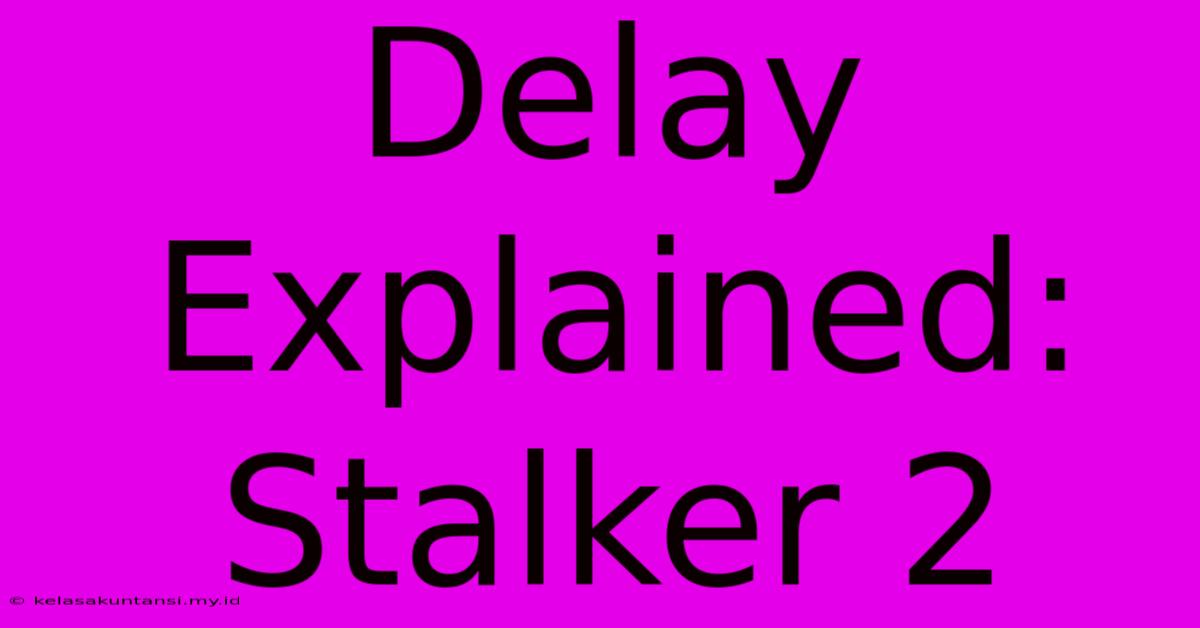 Delay Explained: Stalker 2