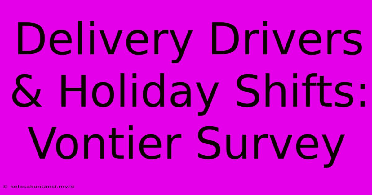 Delivery Drivers & Holiday Shifts: Vontier Survey