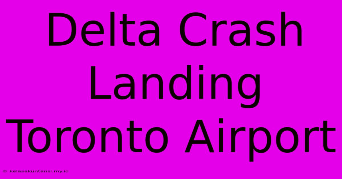 Delta Crash Landing Toronto Airport