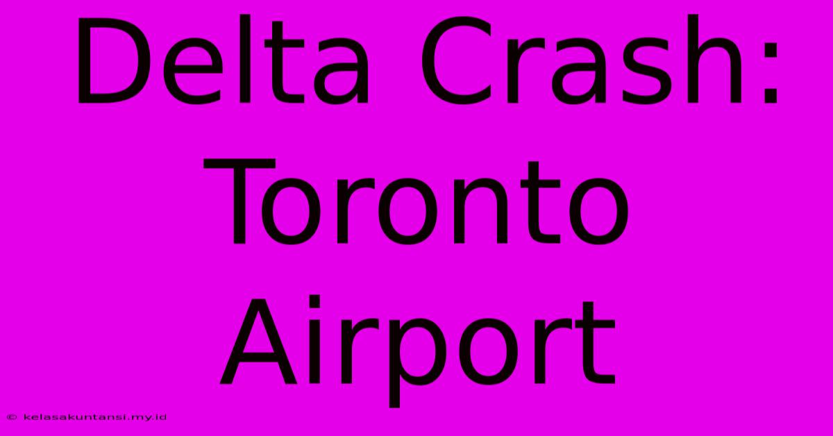 Delta Crash: Toronto Airport