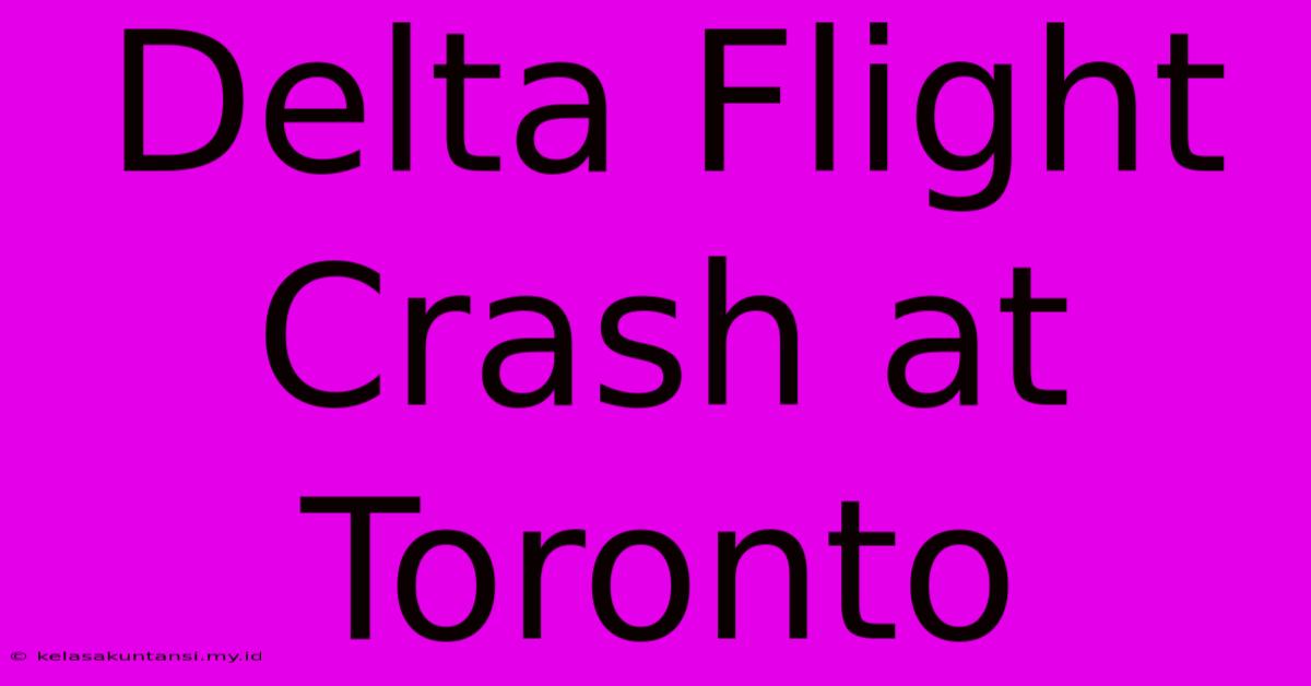 Delta Flight Crash At Toronto