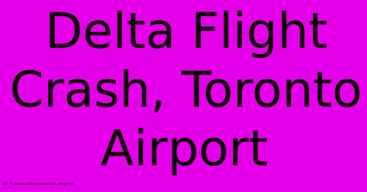 Delta Flight Crash, Toronto Airport