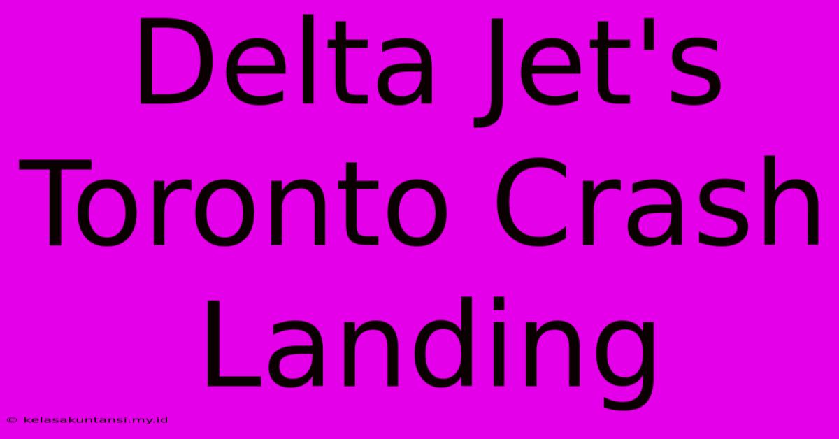 Delta Jet's Toronto Crash Landing