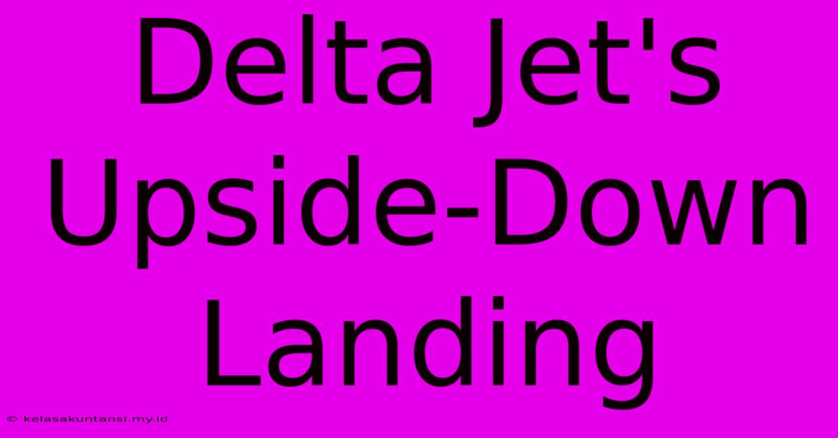 Delta Jet's Upside-Down Landing