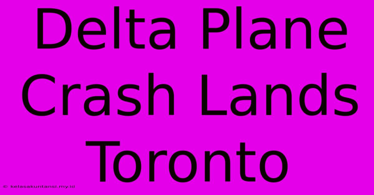 Delta Plane Crash Lands Toronto