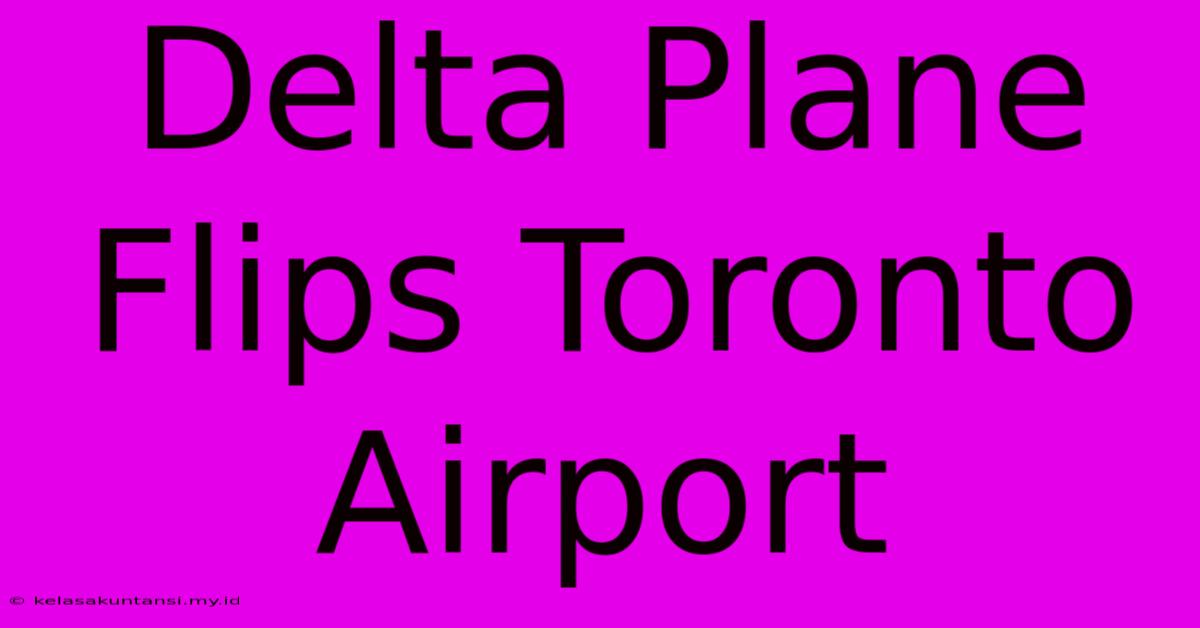 Delta Plane Flips Toronto Airport