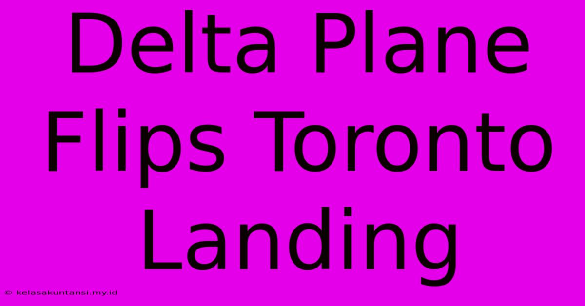 Delta Plane Flips Toronto Landing