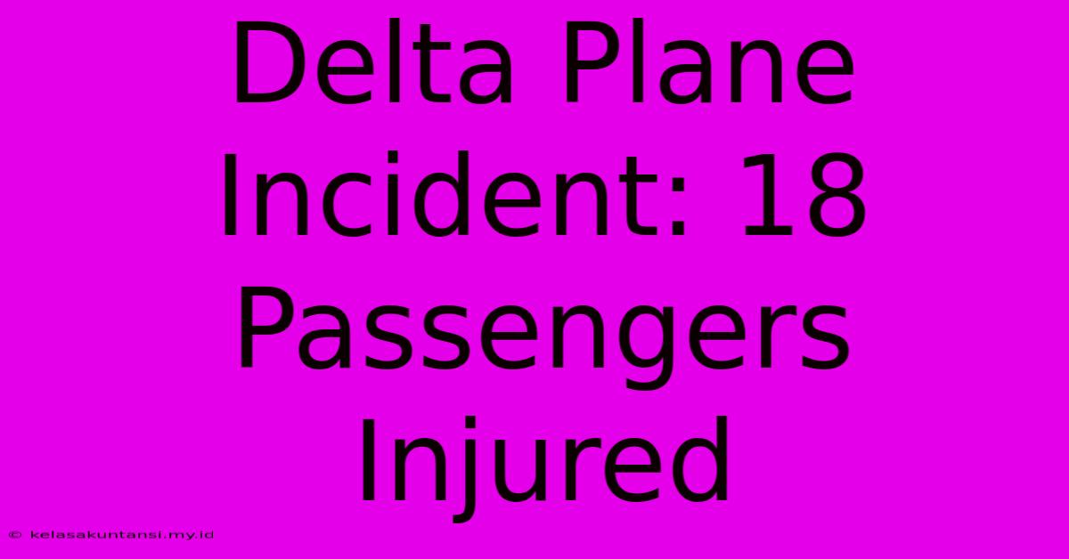 Delta Plane Incident: 18 Passengers Injured