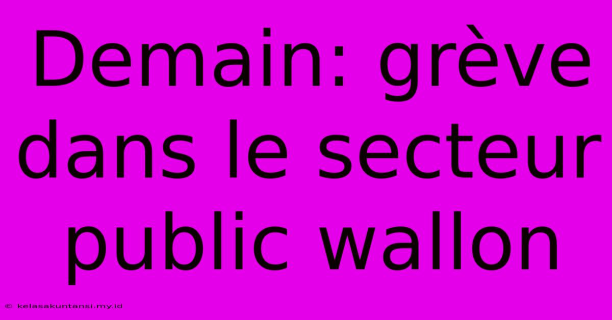 Demain: Grève Dans Le Secteur Public Wallon