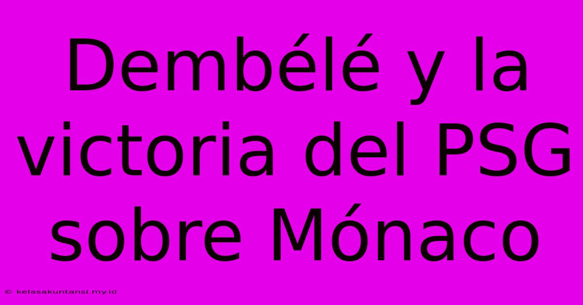 Dembélé Y La Victoria Del PSG Sobre Mónaco