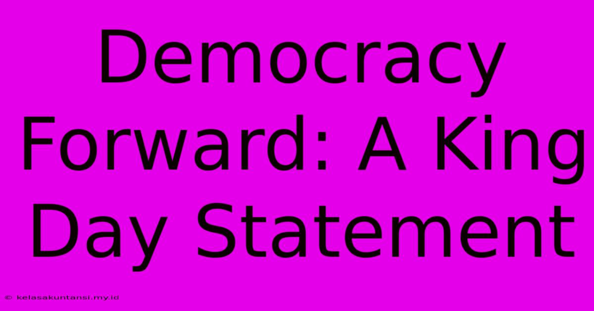 Democracy Forward: A King Day Statement