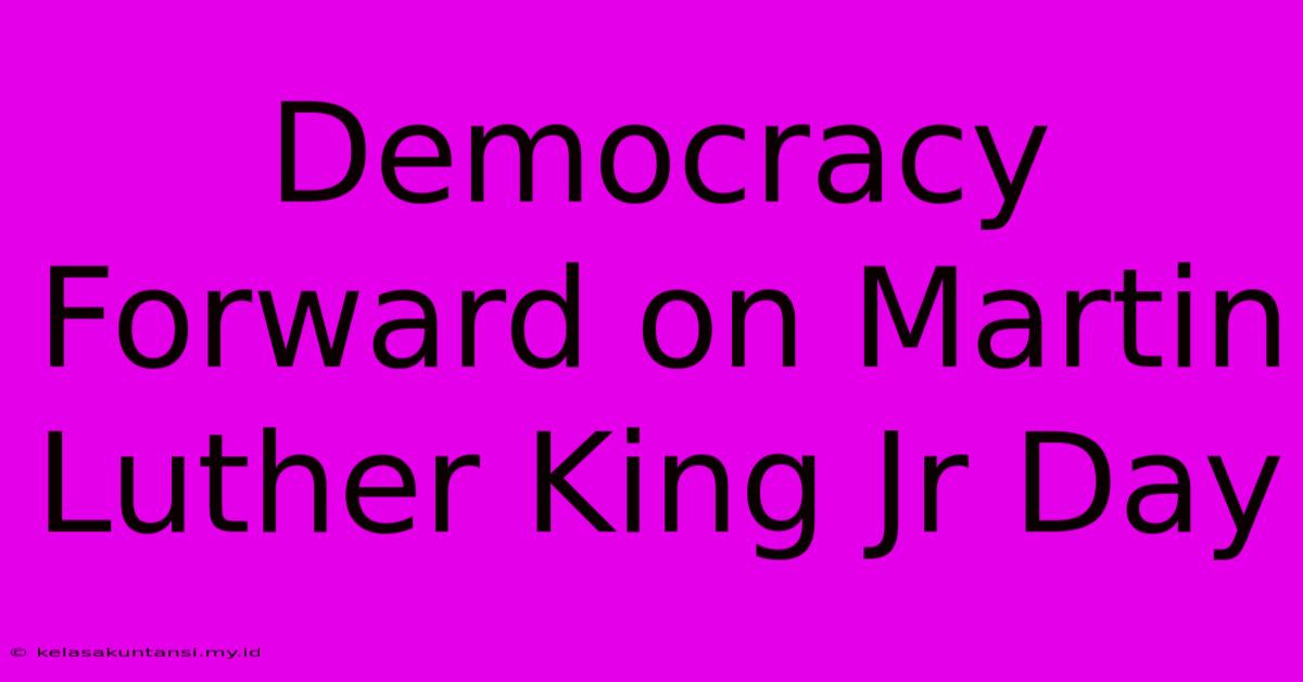 Democracy Forward On Martin Luther King Jr Day