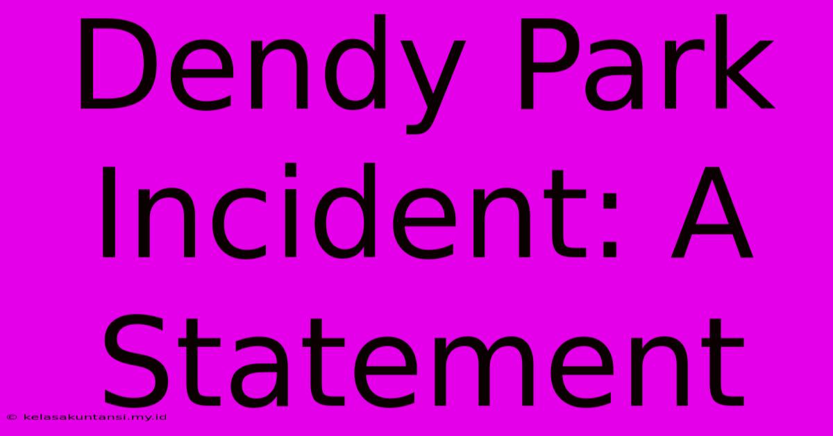 Dendy Park Incident: A Statement