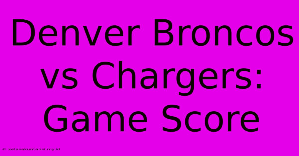 Denver Broncos Vs Chargers: Game Score