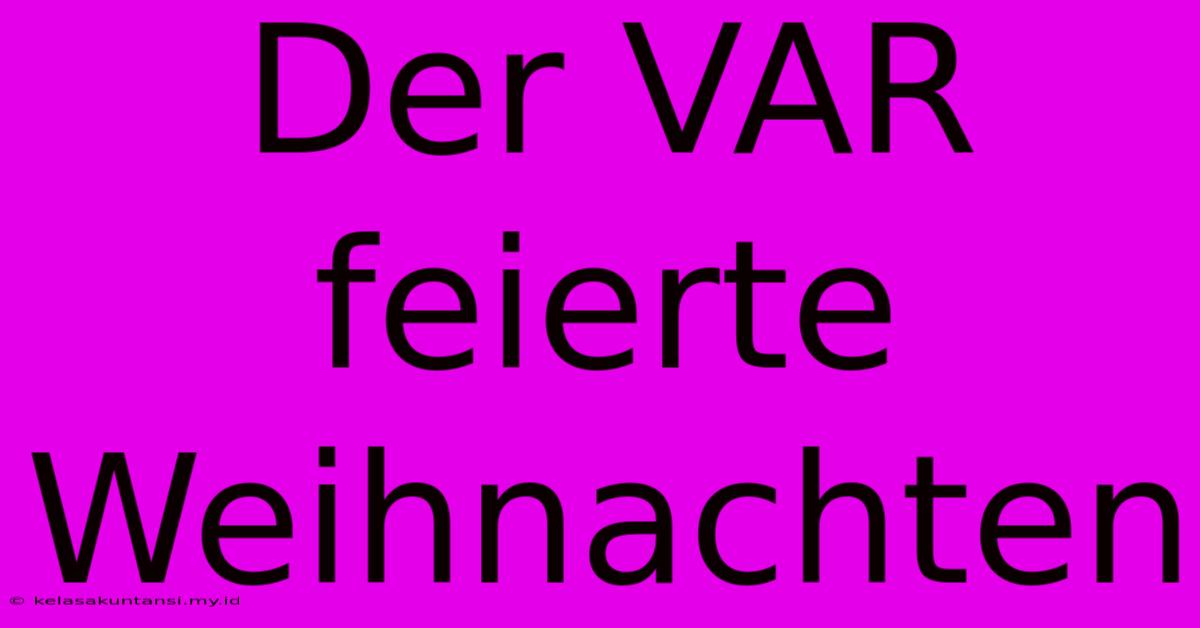 Der VAR Feierte Weihnachten