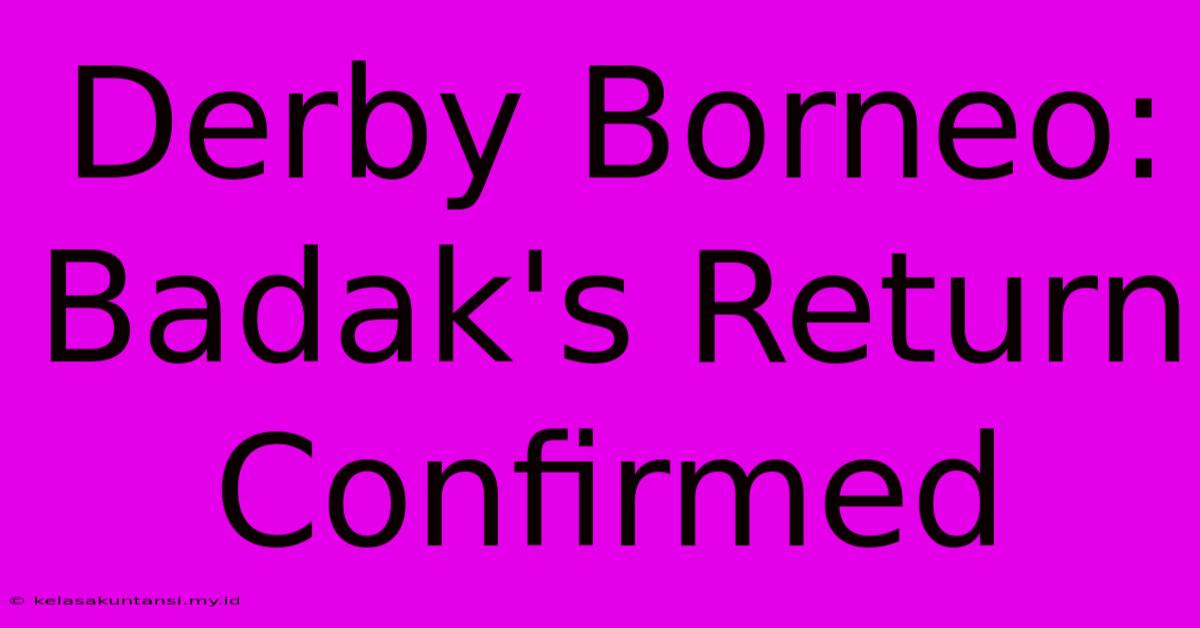 Derby Borneo: Badak's Return Confirmed