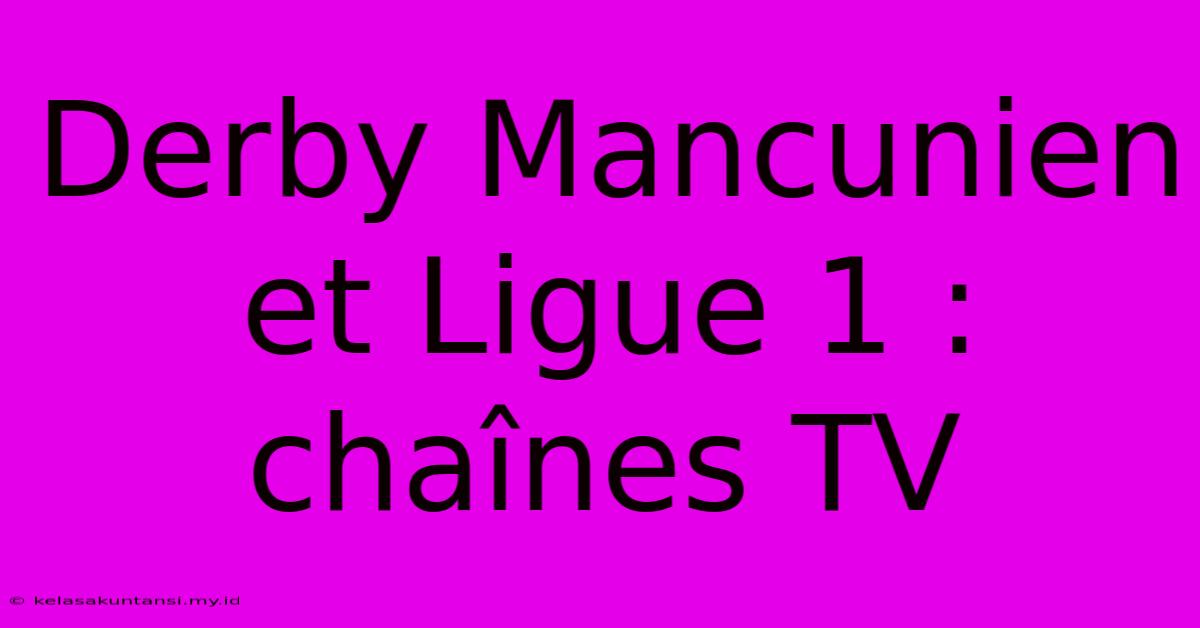 Derby Mancunien Et Ligue 1 : Chaînes TV