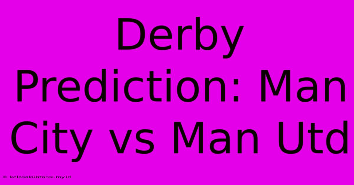 Derby Prediction: Man City Vs Man Utd