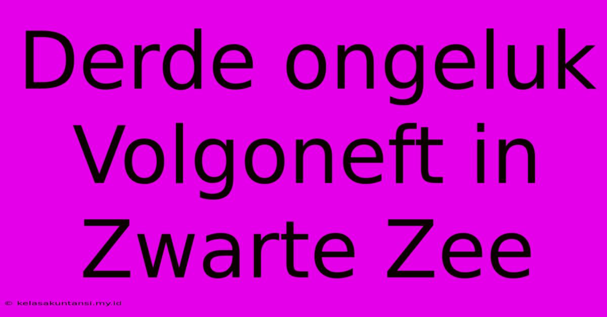 Derde Ongeluk Volgoneft In Zwarte Zee