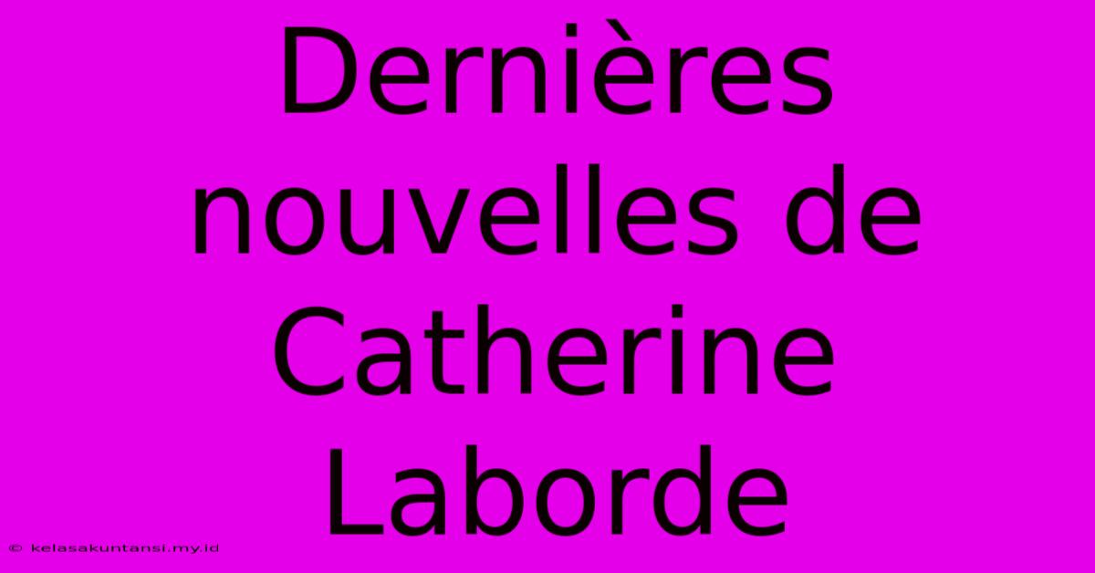 Dernières Nouvelles De Catherine Laborde