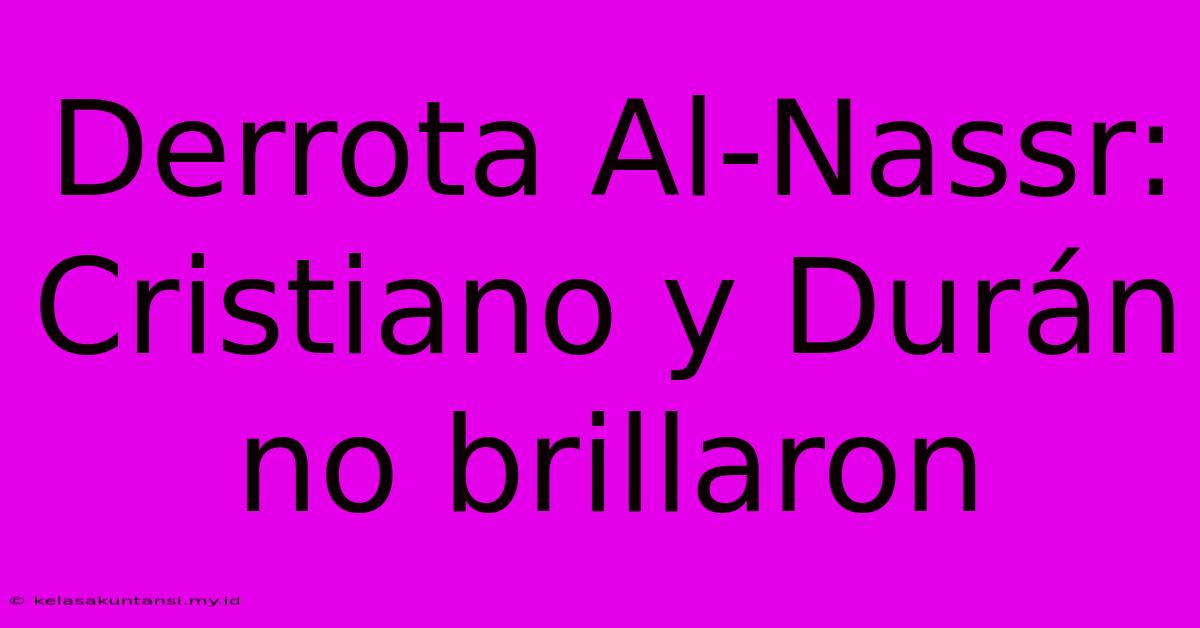 Derrota Al-Nassr: Cristiano Y Durán No Brillaron