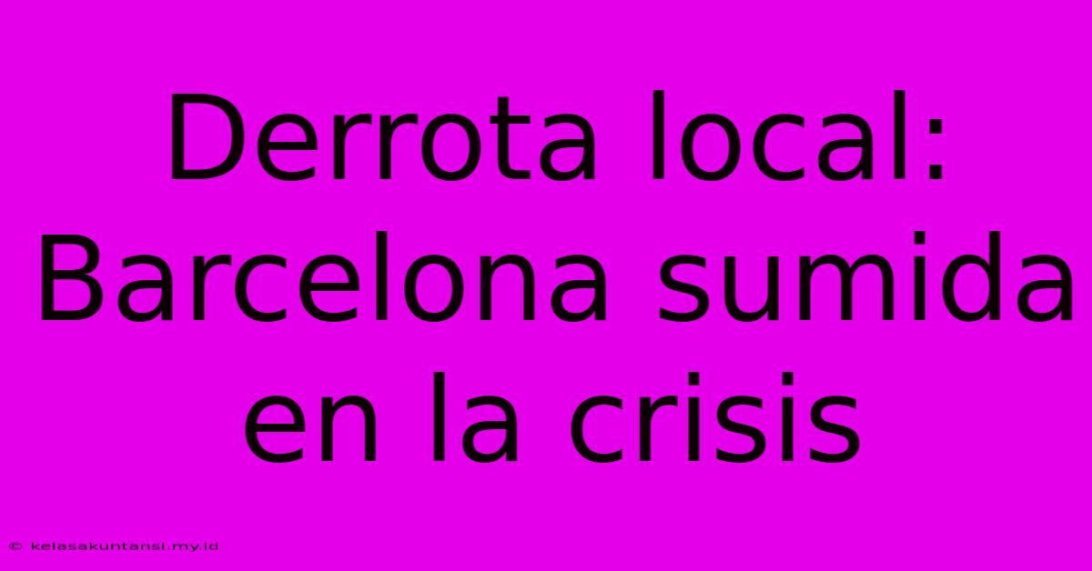 Derrota Local: Barcelona Sumida En La Crisis