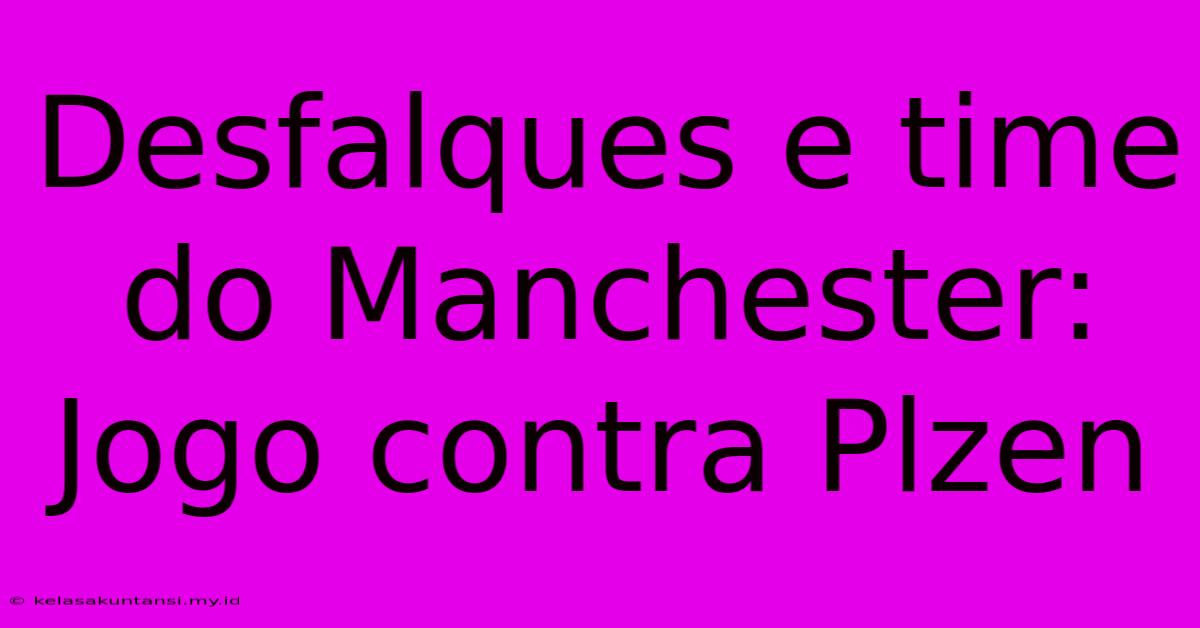 Desfalques E Time Do Manchester:  Jogo Contra Plzen