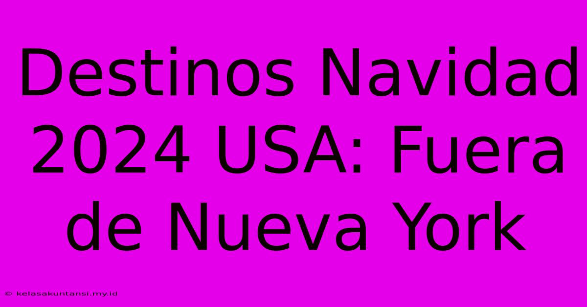 Destinos Navidad 2024 USA: Fuera De Nueva York