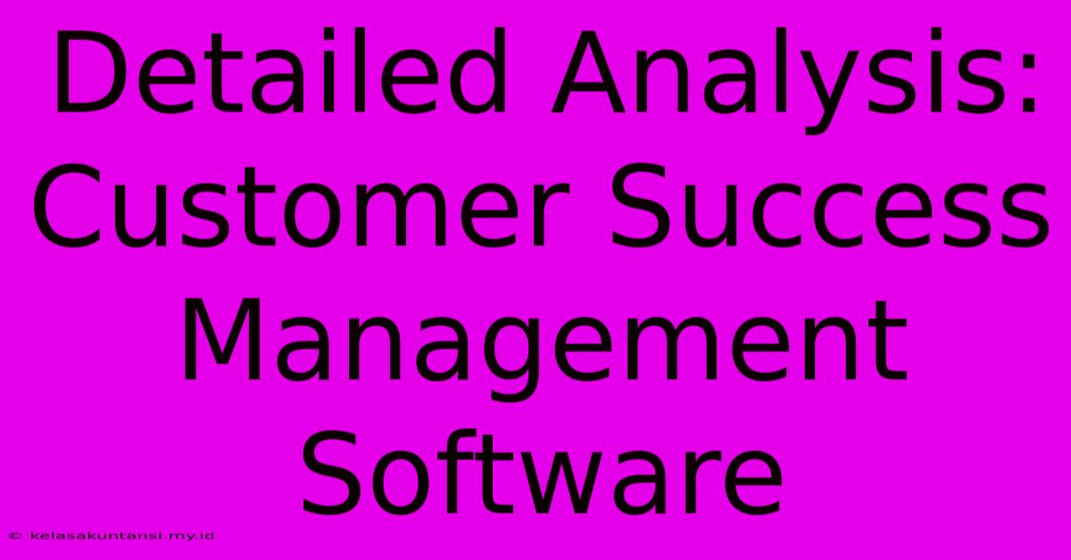 Detailed Analysis: Customer Success Management Software