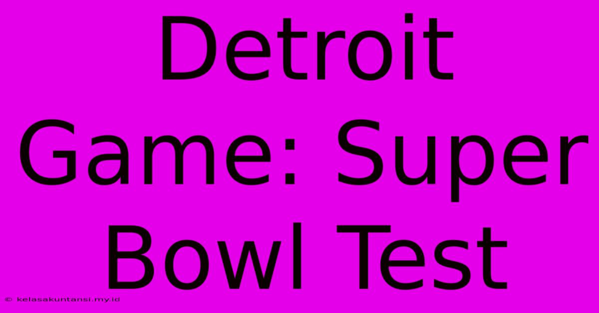 Detroit Game: Super Bowl Test