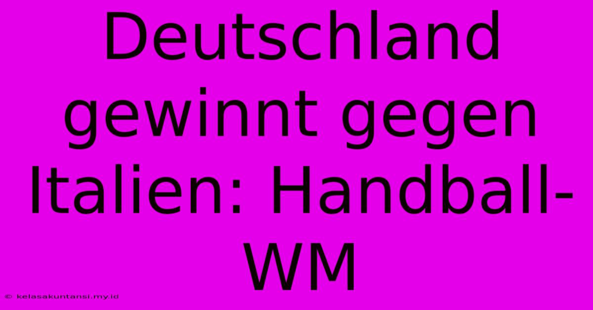 Deutschland Gewinnt Gegen Italien: Handball-WM