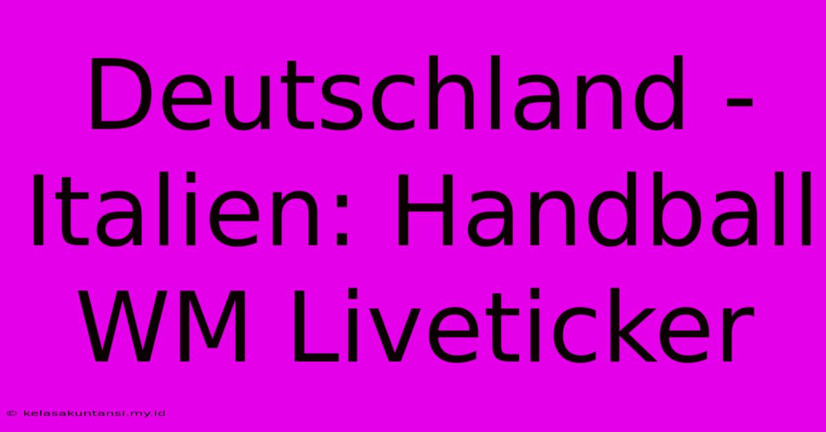 Deutschland - Italien: Handball WM Liveticker