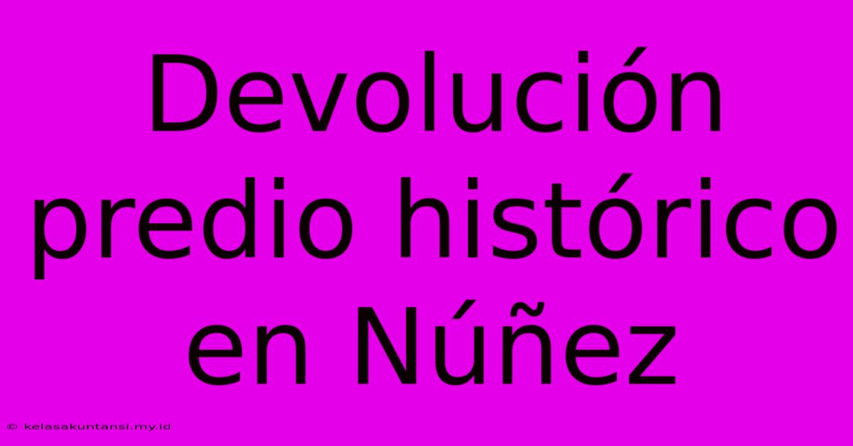 Devolución Predio Histórico En Núñez