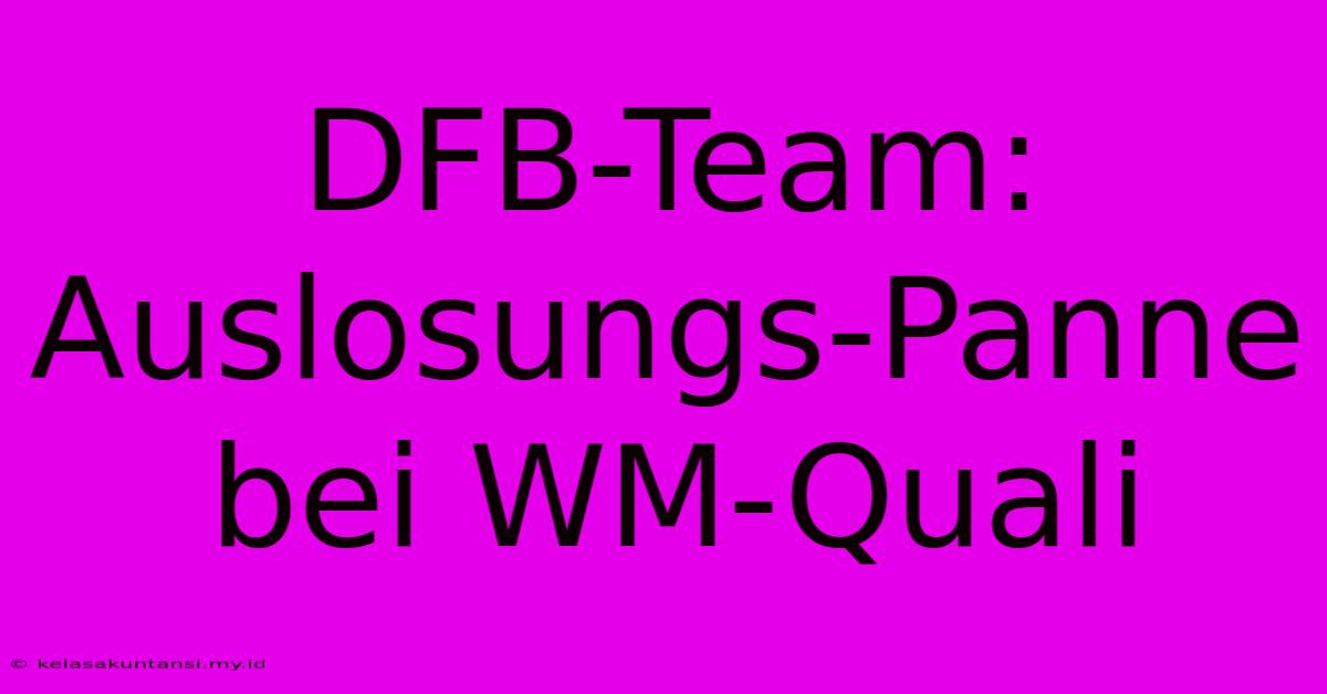 DFB-Team:  Auslosungs-Panne Bei WM-Quali