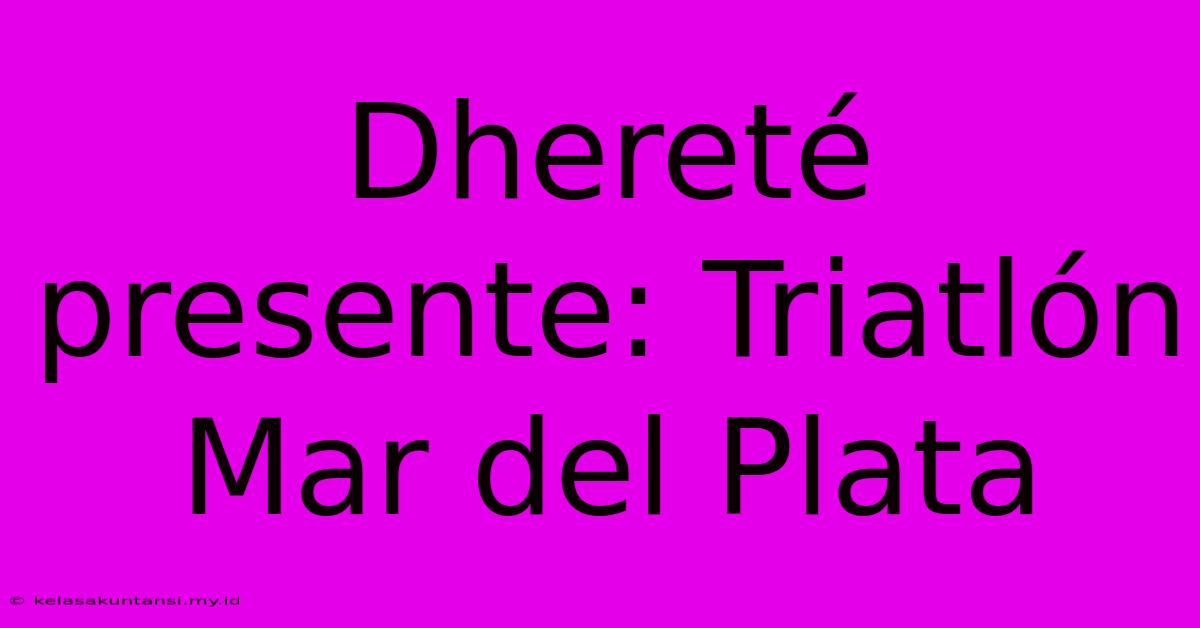 Dhereté Presente: Triatlón Mar Del Plata