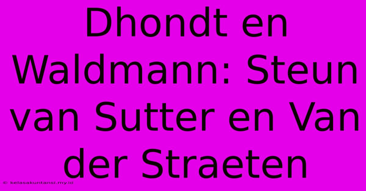 Dhondt En Waldmann: Steun Van Sutter En Van Der Straeten