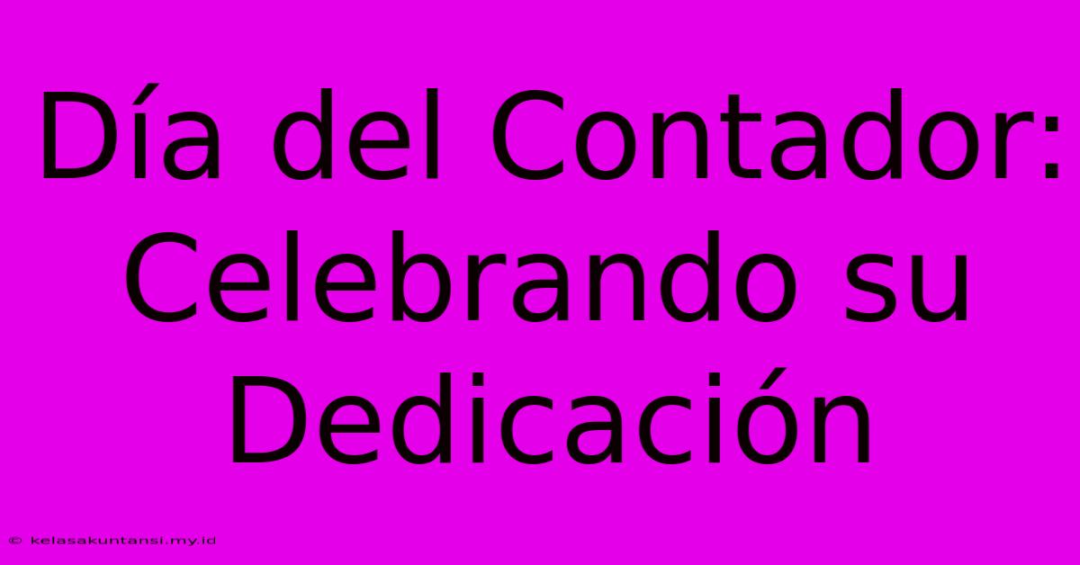 Día Del Contador: Celebrando Su Dedicación