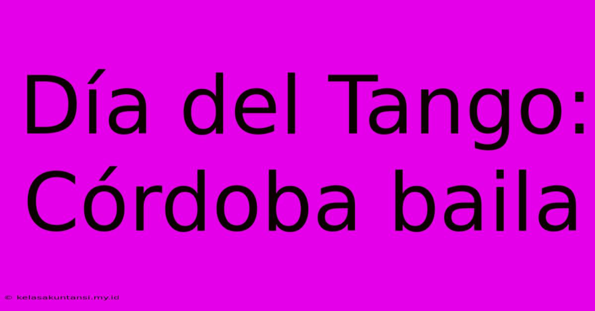 Día Del Tango: Córdoba Baila