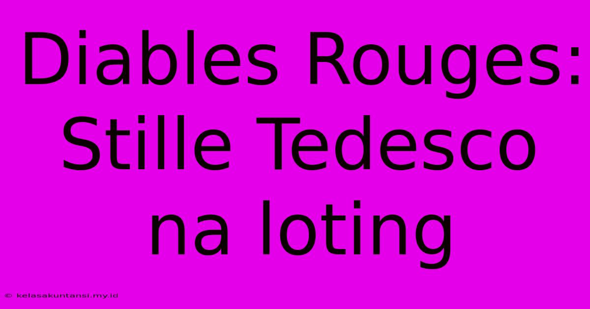 Diables Rouges: Stille Tedesco Na Loting