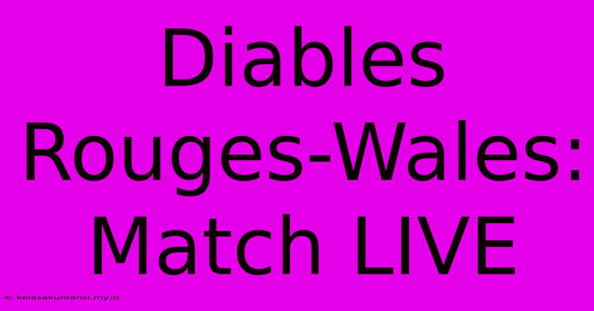 Diables Rouges-Wales: Match LIVE