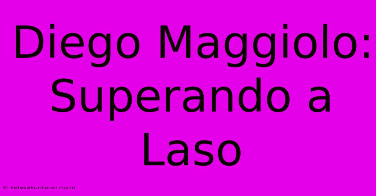 Diego Maggiolo: Superando A Laso