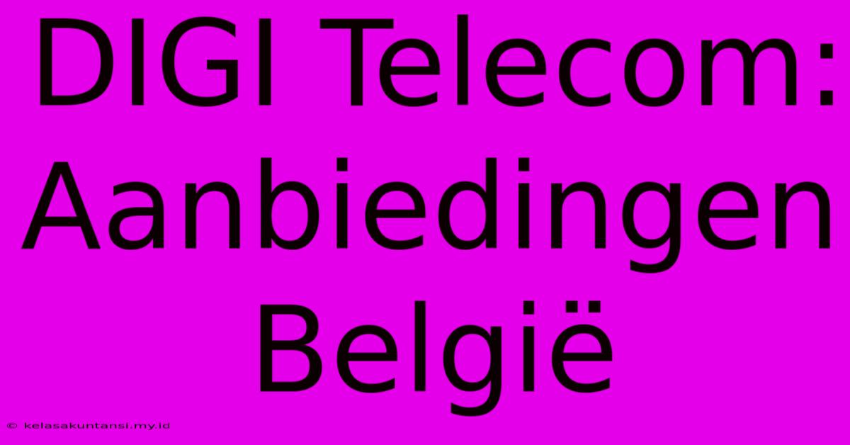 DIGI Telecom: Aanbiedingen België