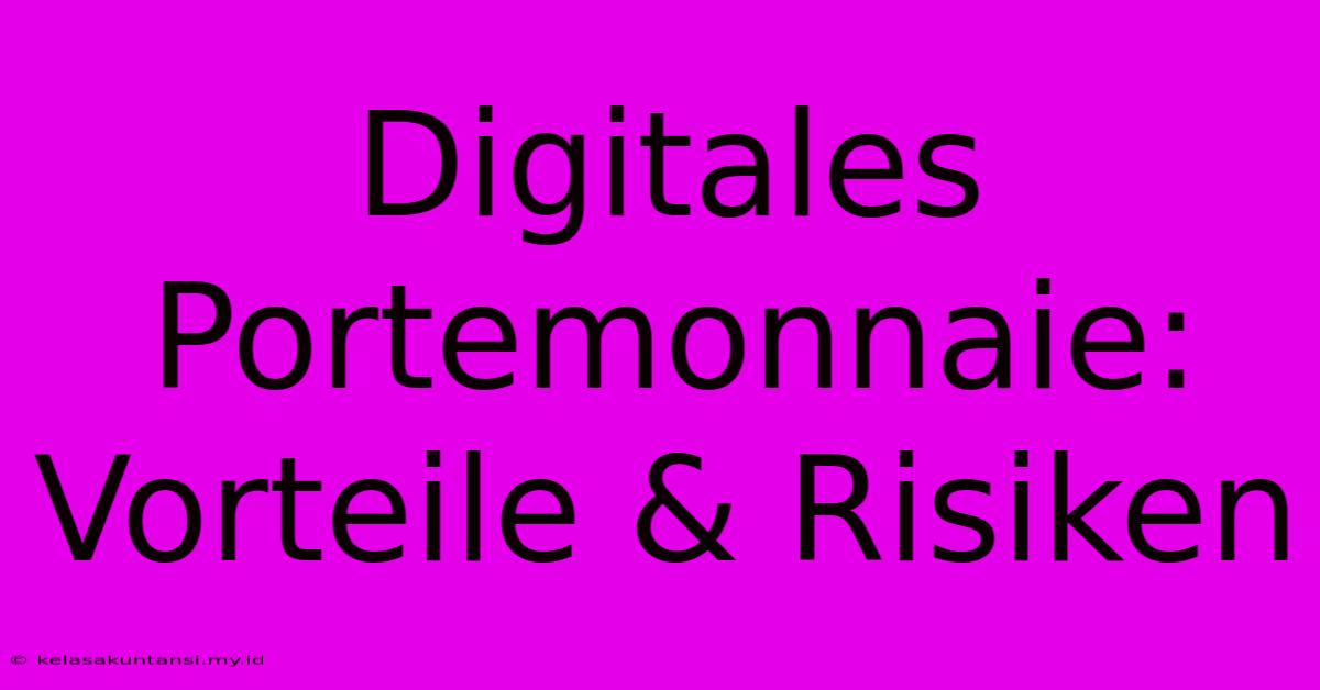 Digitales Portemonnaie: Vorteile & Risiken