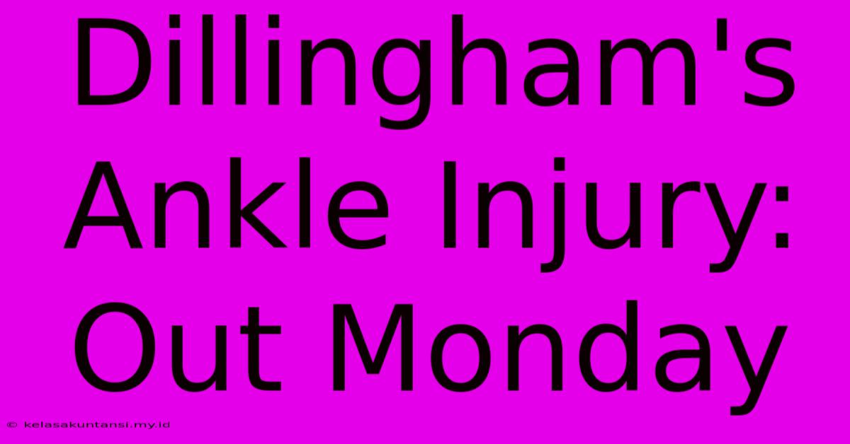 Dillingham's Ankle Injury: Out Monday