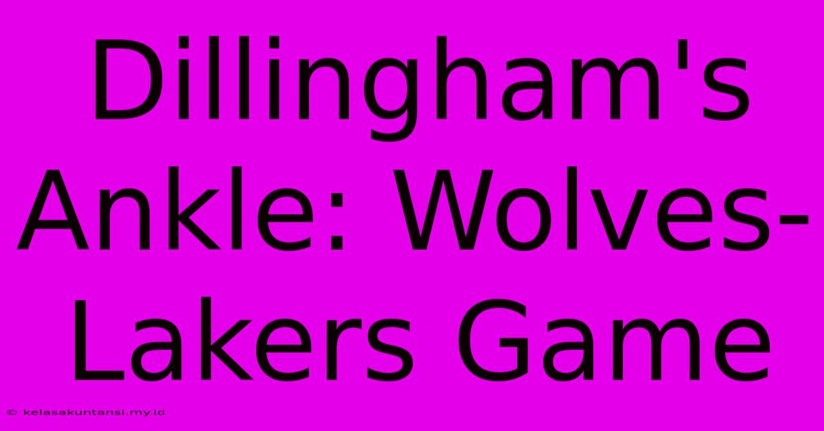 Dillingham's Ankle: Wolves-Lakers Game