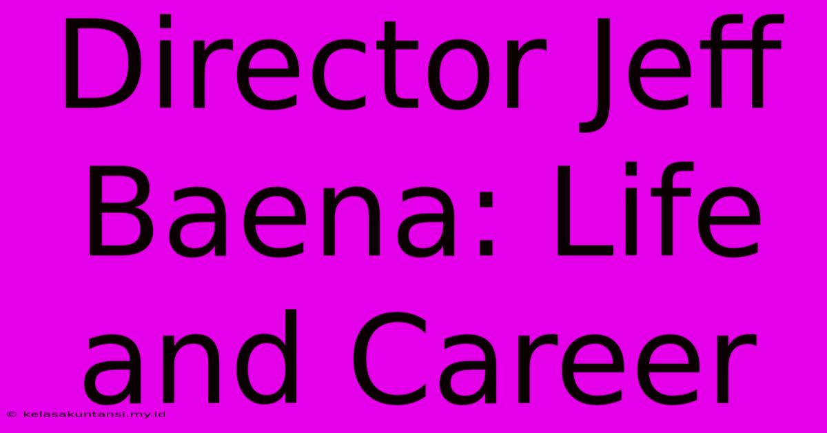 Director Jeff Baena: Life And Career